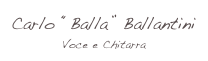 Carlo “Balla” Ballantini
Voce e Chitarra
